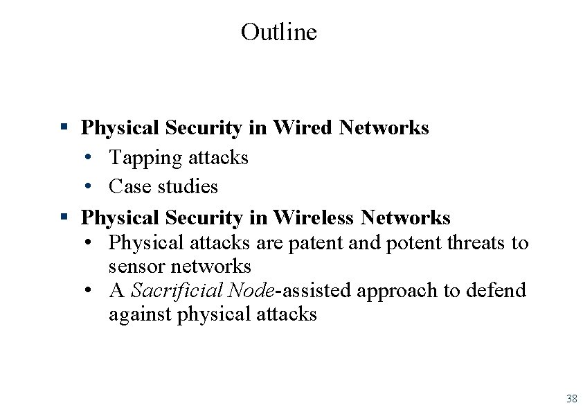 Outline § Physical Security in Wired Networks • Tapping attacks • Case studies §