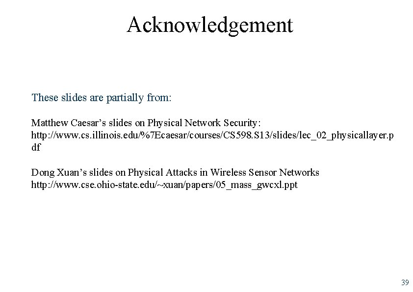 Acknowledgement These slides are partially from: Matthew Caesar’s slides on Physical Network Security: http: