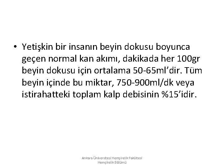 • Yetişkin bir insanın beyin dokusu boyunca geçen normal kan akımı, dakikada her • Yetişkin bir insanın beyin dokusu boyunca geçen normal kan akımı, dakikada her