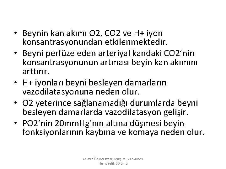 • Beynin kan akımı O 2, CO 2 ve H+ iyon konsantrasyonundan etkilenmektedir. • Beynin kan akımı O 2, CO 2 ve H+ iyon konsantrasyonundan etkilenmektedir.