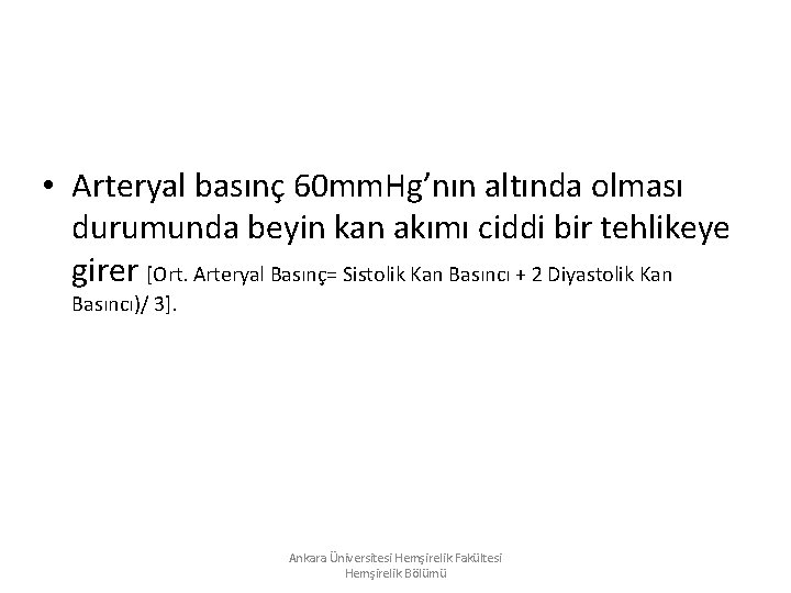 • Arteryal basınç 60 mm. Hg’nın altında olması durumunda beyin kan akımı ciddi • Arteryal basınç 60 mm. Hg’nın altında olması durumunda beyin kan akımı ciddi