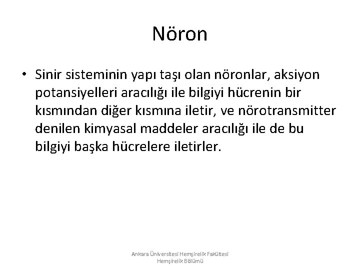 Nöron • Sinir sisteminin yapı taşı olan nöronlar, aksiyon potansiyelleri aracılığı ile bilgiyi hücrenin Nöron • Sinir sisteminin yapı taşı olan nöronlar, aksiyon potansiyelleri aracılığı ile bilgiyi hücrenin