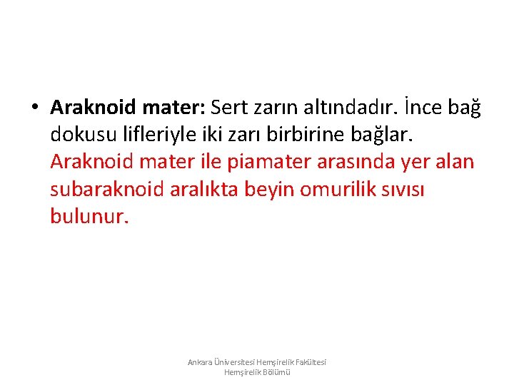 • Araknoid mater: Sert zarın altındadır. İnce bağ dokusu lifleriyle iki zarı birbirine • Araknoid mater: Sert zarın altındadır. İnce bağ dokusu lifleriyle iki zarı birbirine