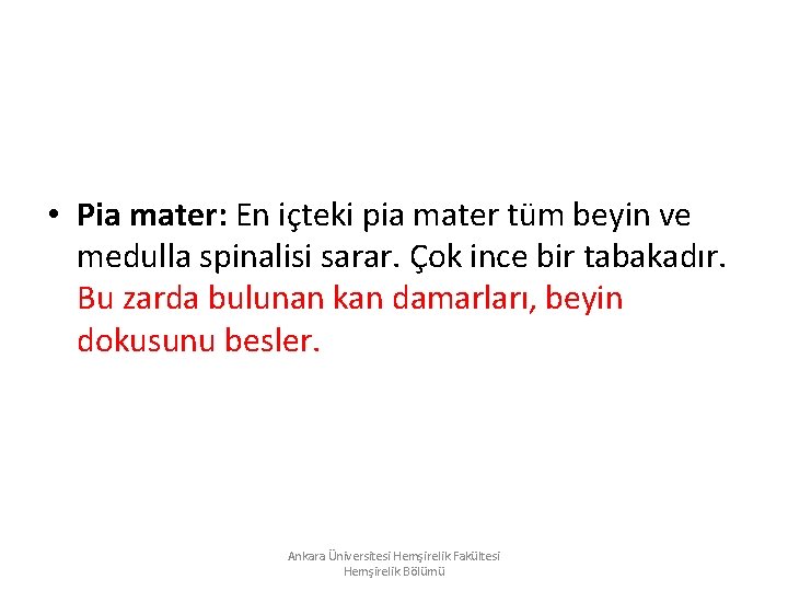 • Pia mater: En içteki pia mater tüm beyin ve medulla spinalisi sarar. • Pia mater: En içteki pia mater tüm beyin ve medulla spinalisi sarar.