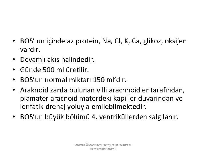 • BOS’ un içinde az protein, Na, Cl, K, Ca, glikoz, oksijen vardır. • BOS’ un içinde az protein, Na, Cl, K, Ca, glikoz, oksijen vardır.