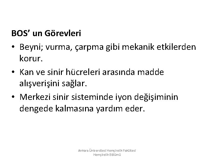 BOS’ un Görevleri • Beyni; vurma, çarpma gibi mekanik etkilerden korur. • Kan ve BOS’ un Görevleri • Beyni; vurma, çarpma gibi mekanik etkilerden korur. • Kan ve