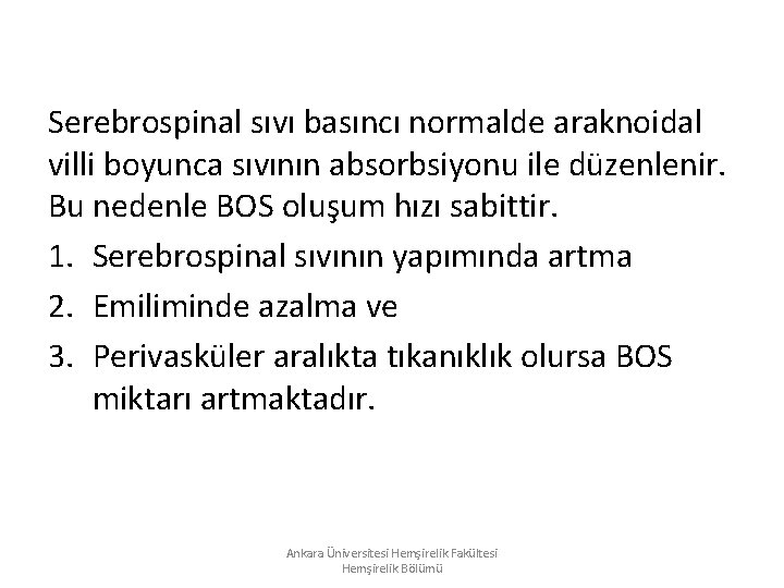 Serebrospinal sıvı basıncı normalde araknoidal villi boyunca sıvının absorbsiyonu ile düzenlenir. Bu nedenle BOS Serebrospinal sıvı basıncı normalde araknoidal villi boyunca sıvının absorbsiyonu ile düzenlenir. Bu nedenle BOS