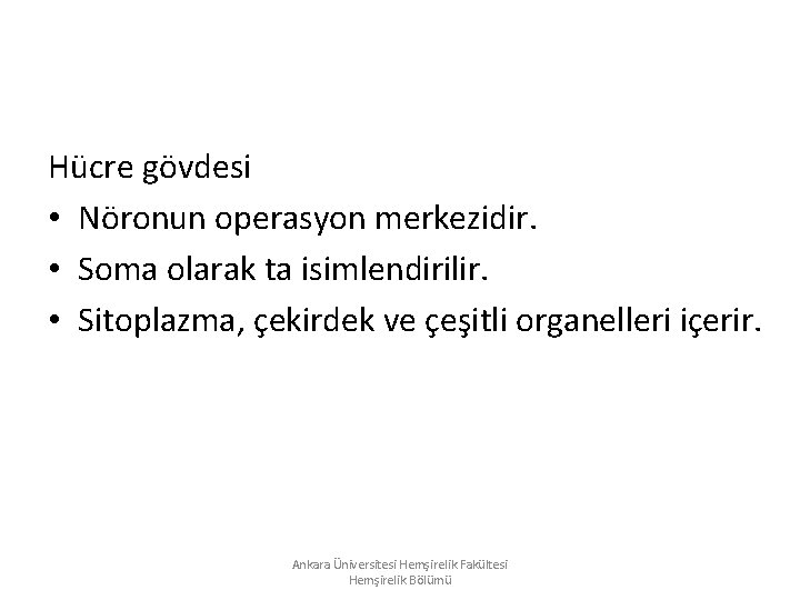 Hücre gövdesi • Nöronun operasyon merkezidir. • Soma olarak ta isimlendirilir. • Sitoplazma, çekirdek Hücre gövdesi • Nöronun operasyon merkezidir. • Soma olarak ta isimlendirilir. • Sitoplazma, çekirdek
