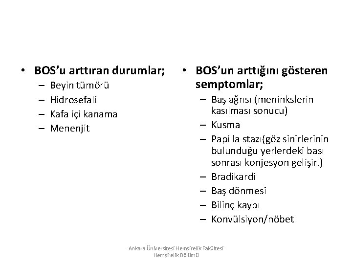 • BOS’u arttıran durumlar; – – Beyin tümörü Hidrosefali Kafa içi kanama Menenjit • BOS’u arttıran durumlar; – – Beyin tümörü Hidrosefali Kafa içi kanama Menenjit