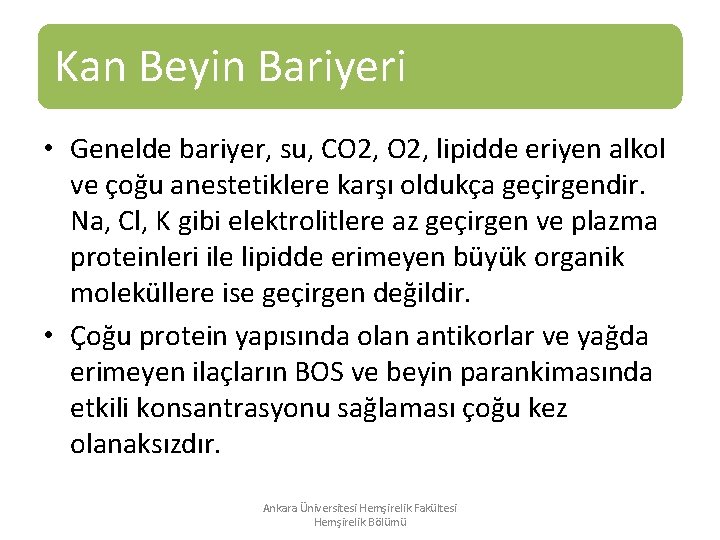 Kan Beyin Bariyeri • Genelde bariyer, su, CO 2, lipidde eriyen alkol ve çoğu Kan Beyin Bariyeri • Genelde bariyer, su, CO 2, lipidde eriyen alkol ve çoğu