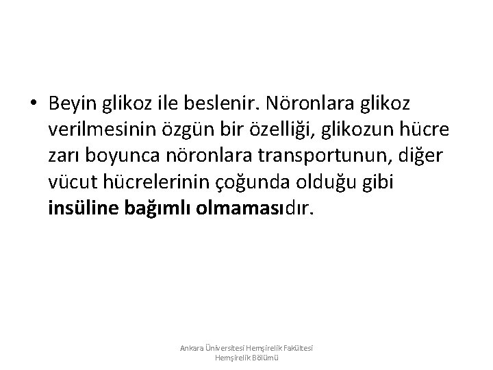 • Beyin glikoz ile beslenir. Nöronlara glikoz verilmesinin özgün bir özelliği, glikozun hücre • Beyin glikoz ile beslenir. Nöronlara glikoz verilmesinin özgün bir özelliği, glikozun hücre