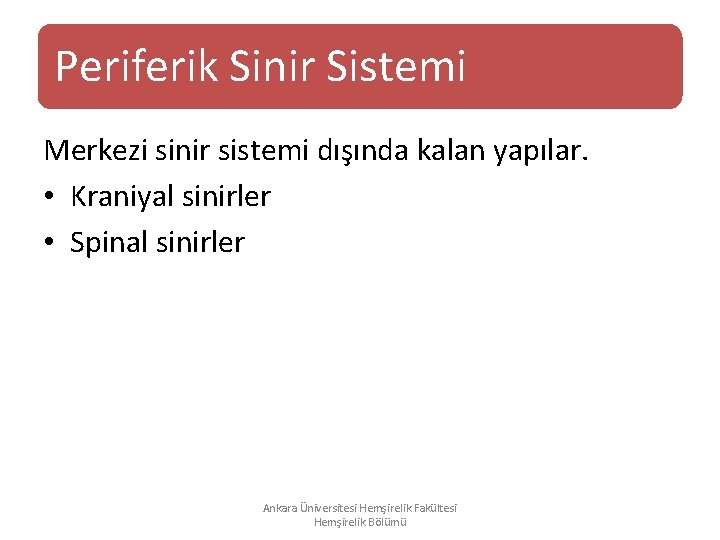 Periferik Sinir Sistemi Merkezi sinir sistemi dışında kalan yapılar. • Kraniyal sinirler • Spinal Periferik Sinir Sistemi Merkezi sinir sistemi dışında kalan yapılar. • Kraniyal sinirler • Spinal