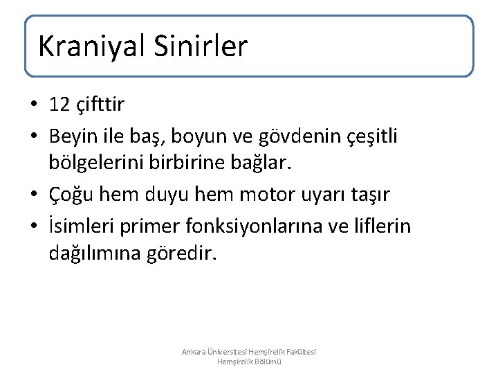 Kraniyal Sinirler • 12 çifttir • Beyin ile baş, boyun ve gövdenin çeşitli bölgelerini Kraniyal Sinirler • 12 çifttir • Beyin ile baş, boyun ve gövdenin çeşitli bölgelerini