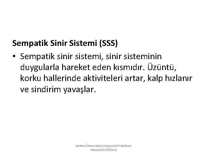 Sempatik Sinir Sistemi (SSS) • Sempatik sinir sistemi, sinir sisteminin duygularla hareket eden kısmıdır. Sempatik Sinir Sistemi (SSS) • Sempatik sinir sistemi, sinir sisteminin duygularla hareket eden kısmıdır.