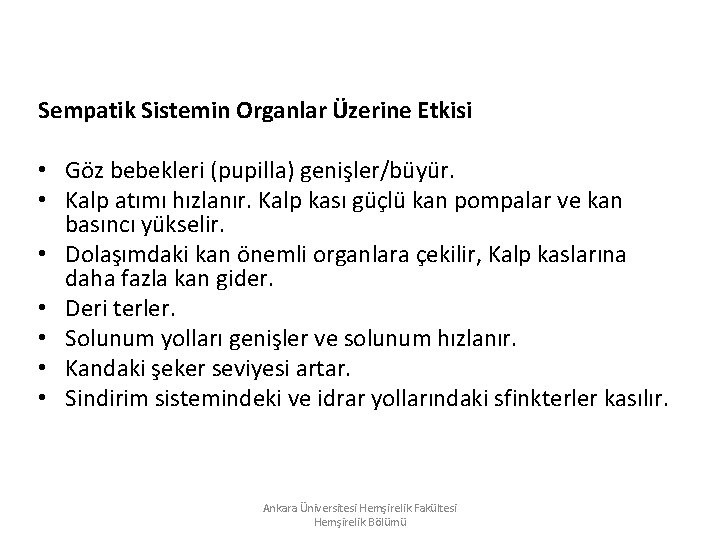 Sempatik Sistemin Organlar Üzerine Etkisi • Göz bebekleri (pupilla) genişler/büyür. • Kalp atımı hızlanır. Sempatik Sistemin Organlar Üzerine Etkisi • Göz bebekleri (pupilla) genişler/büyür. • Kalp atımı hızlanır.