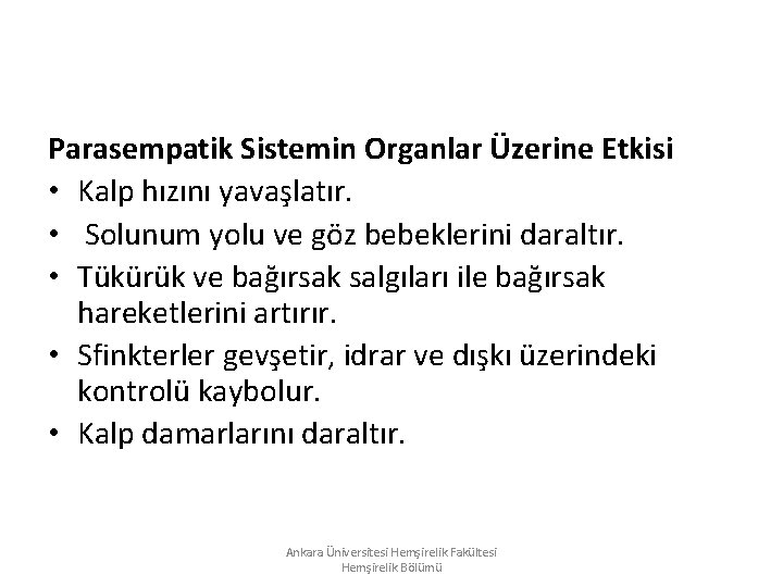 Parasempatik Sistemin Organlar Üzerine Etkisi • Kalp hızını yavaşlatır. • Solunum yolu ve göz Parasempatik Sistemin Organlar Üzerine Etkisi • Kalp hızını yavaşlatır. • Solunum yolu ve göz