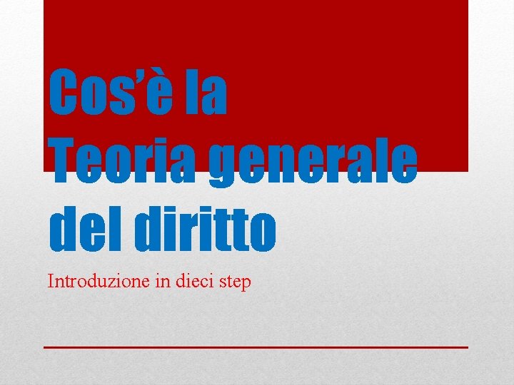 Cos’è la Teoria generale del diritto Introduzione in dieci step 