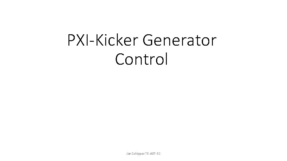 PXI-Kicker Generator Control Jan Schipper TE-ABT-EC 
