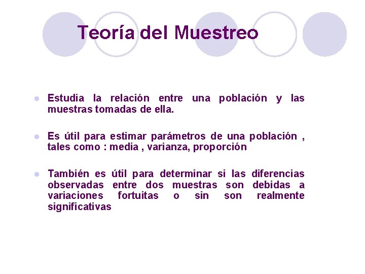 Teoría del Muestreo l Estudia la relación entre una población y las muestras tomadas