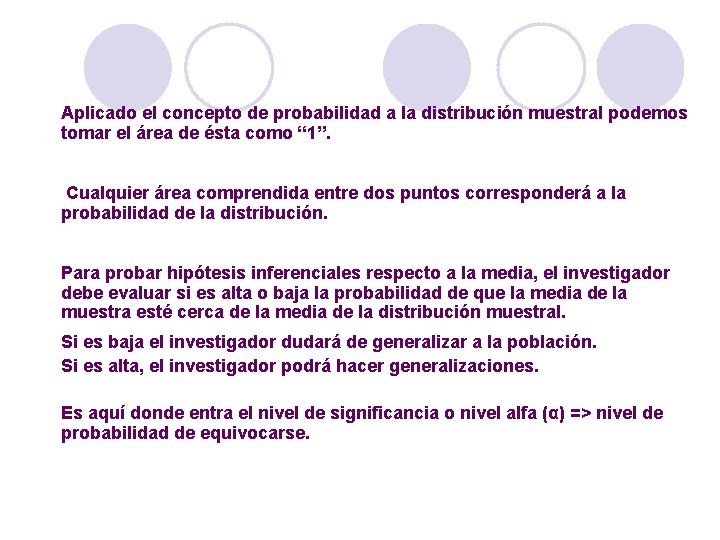 Aplicado el concepto de probabilidad a la distribución muestral podemos tomar el área de