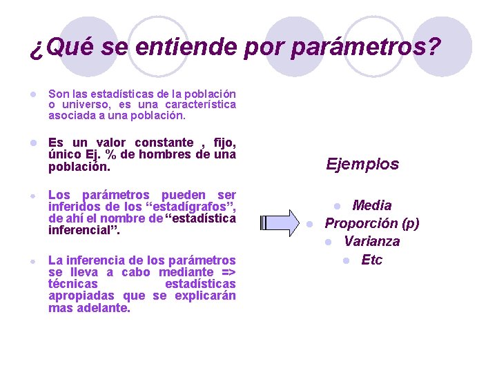 ¿Qué se entiende por parámetros? l Son las estadísticas de la población o universo,