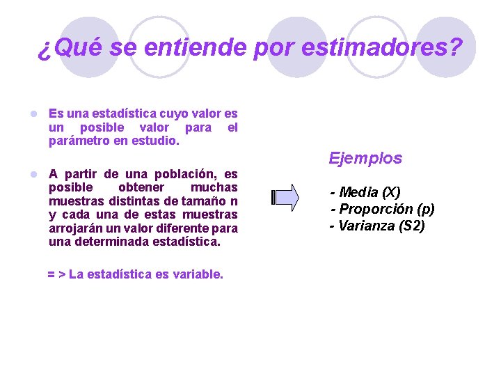 ¿Qué se entiende por estimadores? l l Es una estadística cuyo valor es un