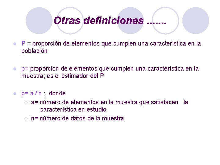 Otras definiciones. . . . l P = proporción de elementos que cumplen una