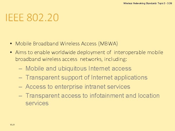 Wireless Networking Standards Topic 3 - 3. 39 IEEE 802. 20 • Mobile Broadband Wireless Networking Standards Topic 3 - 3. 39 IEEE 802. 20 • Mobile Broadband