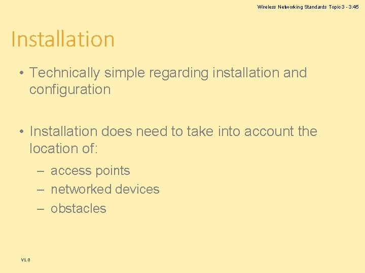 Wireless Networking Standards Topic 3 - 3. 45 Installation • Technically simple regarding installation Wireless Networking Standards Topic 3 - 3. 45 Installation • Technically simple regarding installation
