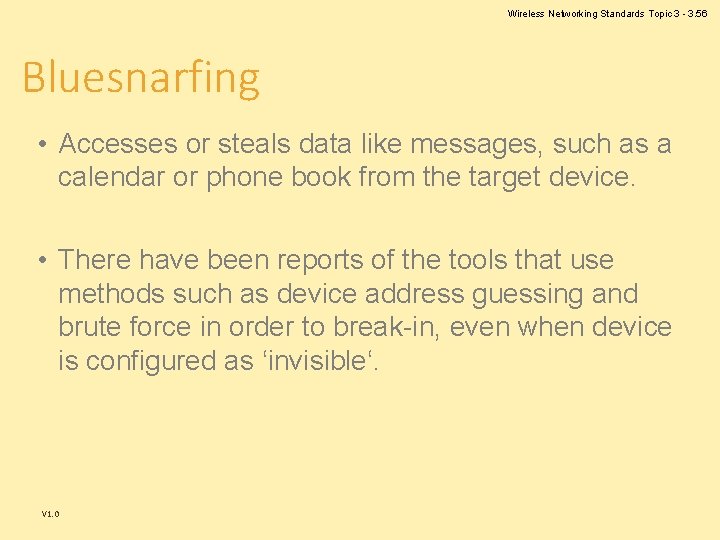 Wireless Networking Standards Topic 3 - 3. 56 Bluesnarfing • Accesses or steals data Wireless Networking Standards Topic 3 - 3. 56 Bluesnarfing • Accesses or steals data