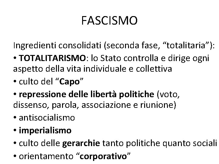 FASCISMO Ingredienti consolidati (seconda fase, “totalitaria”): • TOTALITARISMO: lo Stato controlla e dirige ogni