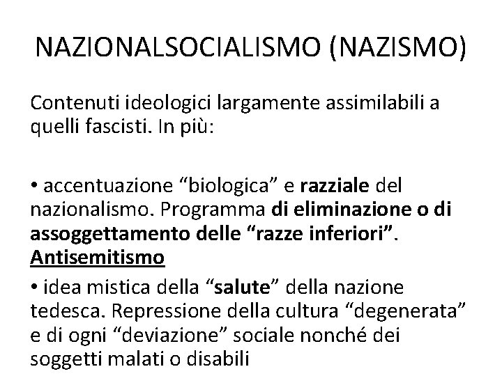 NAZIONALSOCIALISMO (NAZISMO) Contenuti ideologici largamente assimilabili a quelli fascisti. In più: • accentuazione “biologica”