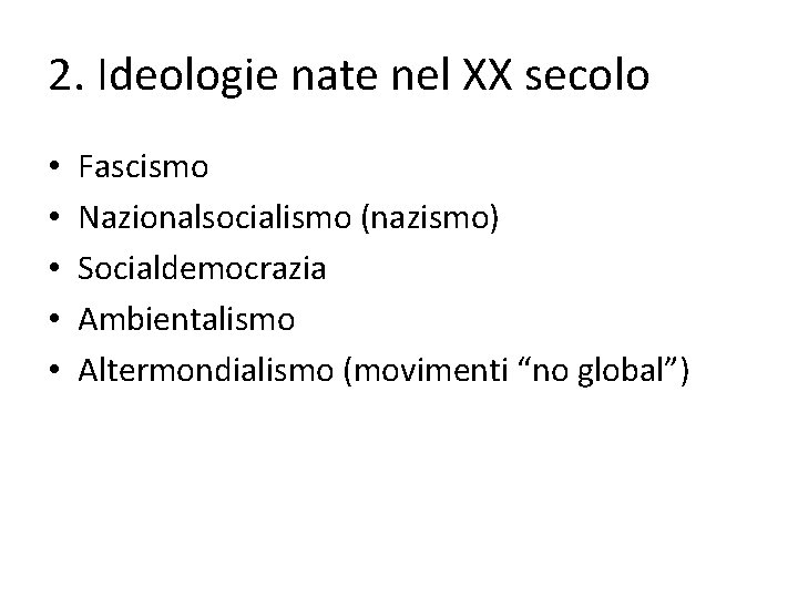 2. Ideologie nate nel XX secolo • • • Fascismo Nazionalsocialismo (nazismo) Socialdemocrazia Ambientalismo