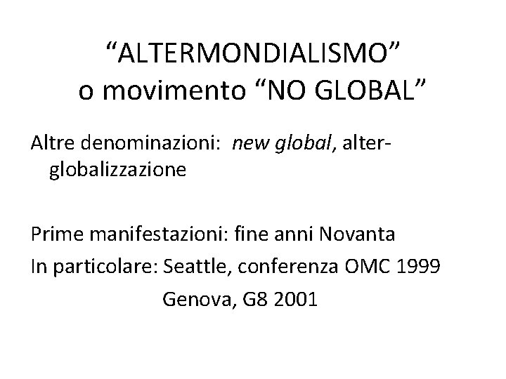“ALTERMONDIALISMO” o movimento “NO GLOBAL” Altre denominazioni: new global, alterglobalizzazione Prime manifestazioni: fine anni