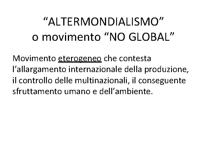“ALTERMONDIALISMO” o movimento “NO GLOBAL” Movimento eterogeneo che contesta l’allargamento internazionale della produzione, il