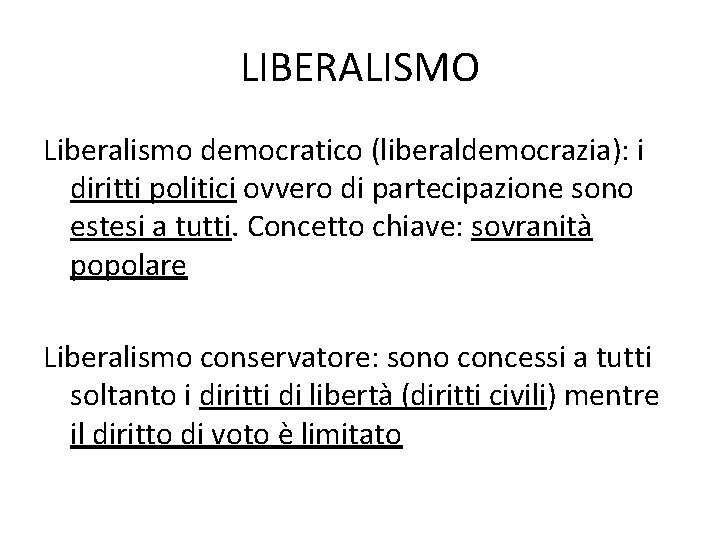 LIBERALISMO Liberalismo democratico (liberaldemocrazia): i diritti politici ovvero di partecipazione sono estesi a tutti.
