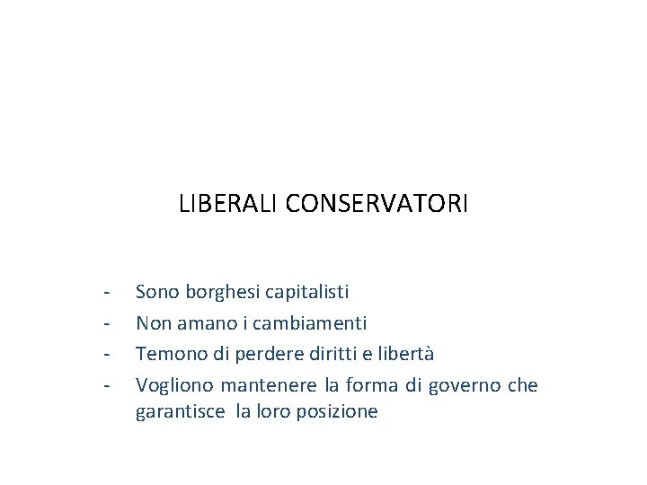 LIBERALI CONSERVATORI - Sono borghesi capitalisti Non amano i cambiamenti Temono di perdere diritti