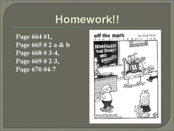 Homework!! Page 664 #1, Page 665 # 2 a & b Page 668 #