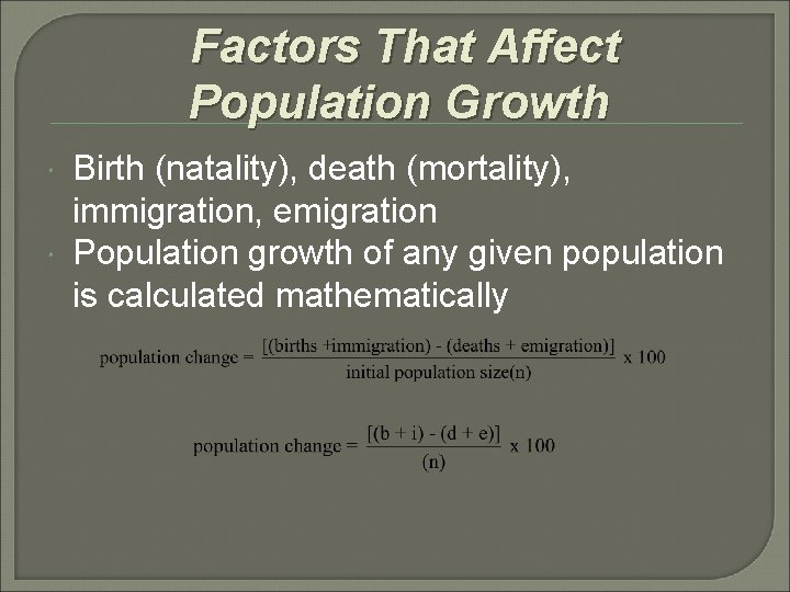  Factors That Affect Population Growth Birth (natality), death (mortality), immigration, emigration Population growth
