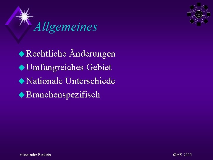 Allgemeines u Rechtliche Änderungen u Umfangreiches Gebiet u Nationale Unterschiede u Branchenspezifisch Alexander Redlein