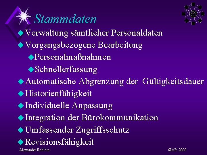 Stammdaten u Verwaltung sämtlicher Personaldaten u Vorgangsbezogene Bearbeitung u. Personalmaßnahmen u. Schnellerfassung u Automatische