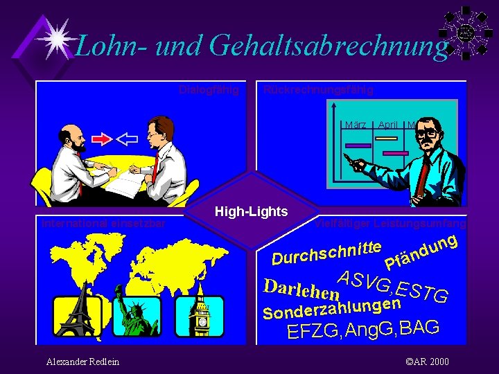 Lohn- und Gehaltsabrechnung Dialogfähig Rückrechnungsfähig März International einsetzbar High-Lights April Mai Vielfältiger Leistungsumfang g