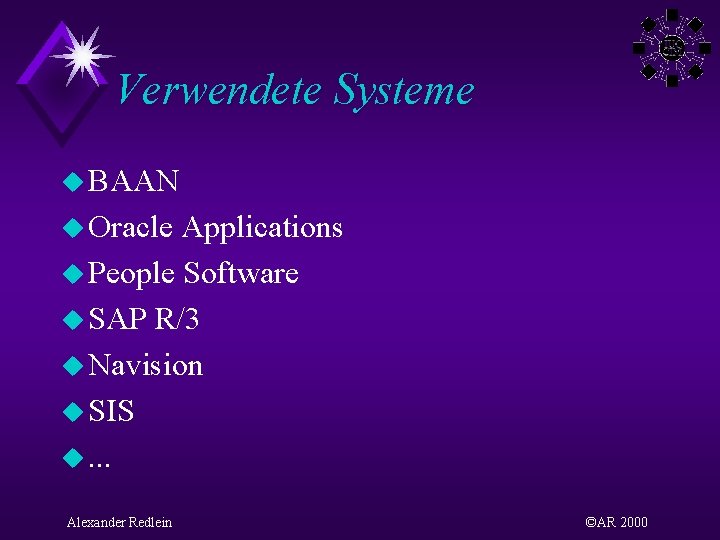 Verwendete Systeme u BAAN u Oracle Applications u People Software u SAP R/3 u