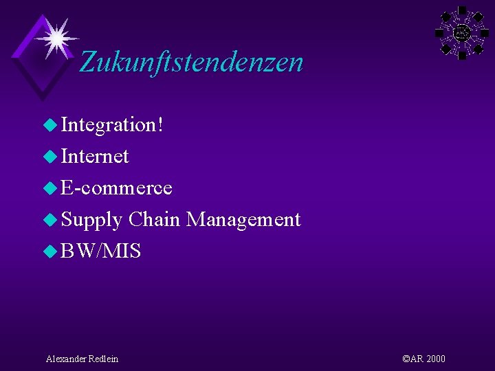 Zukunftstendenzen u Integration! u Internet u E-commerce u Supply Chain Management u BW/MIS Alexander