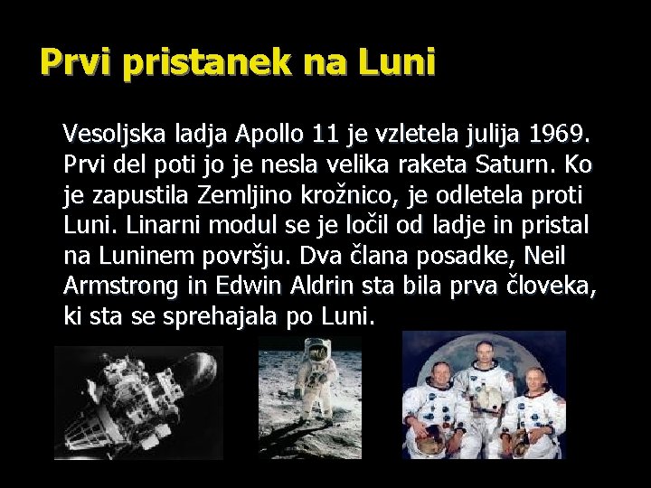 Prvi pristanek na Luni Vesoljska ladja Apollo 11 je vzletela julija 1969. Prvi del