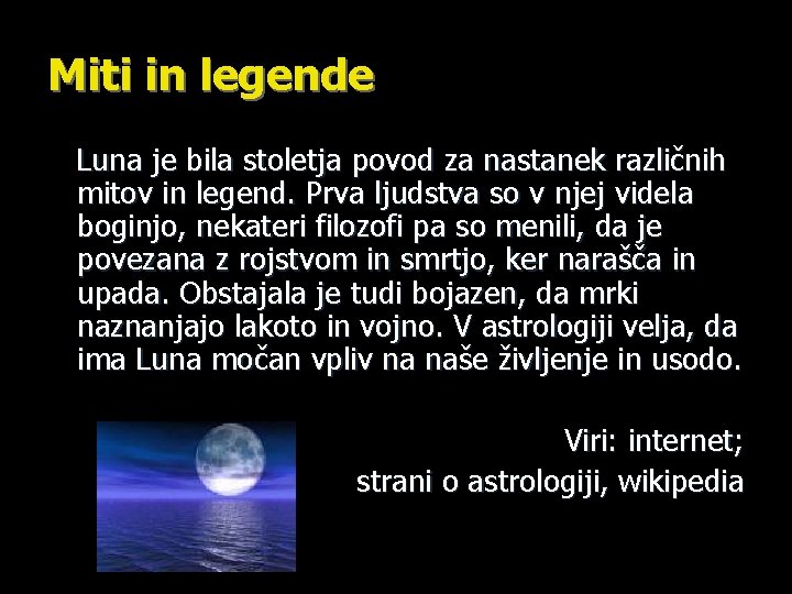 Miti in legende Luna je bila stoletja povod za nastanek različnih mitov in legend. Miti in legende Luna je bila stoletja povod za nastanek različnih mitov in legend.