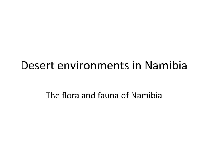 Desert environments in Namibia The flora and fauna of Namibia 