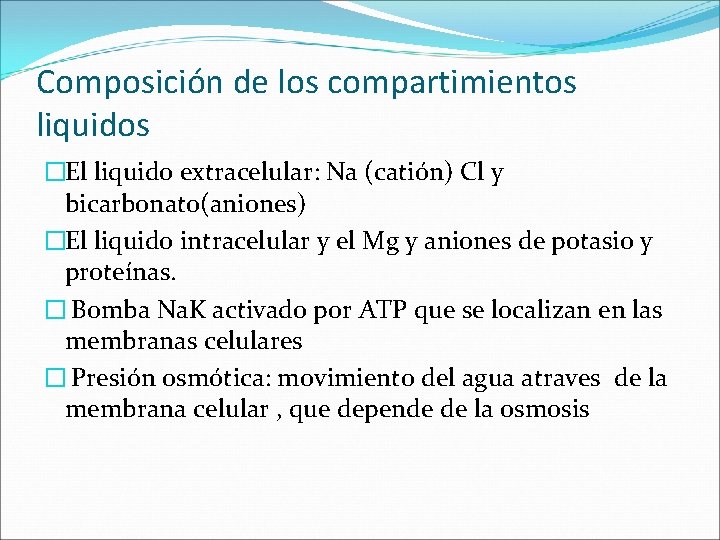 Composición de los compartimientos liquidos �El liquido extracelular: Na (catión) Cl y bicarbonato(aniones) �El