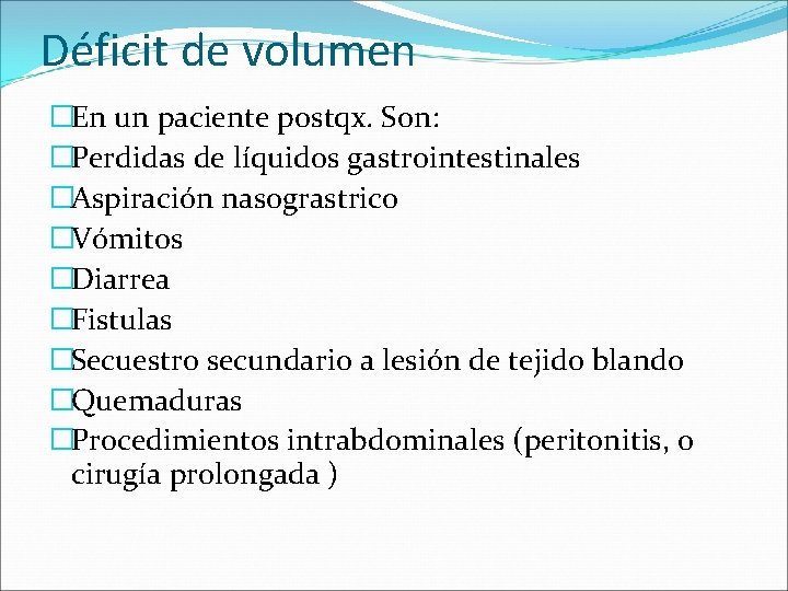 Déficit de volumen �En un paciente postqx. Son: �Perdidas de líquidos gastrointestinales �Aspiración nasograstrico