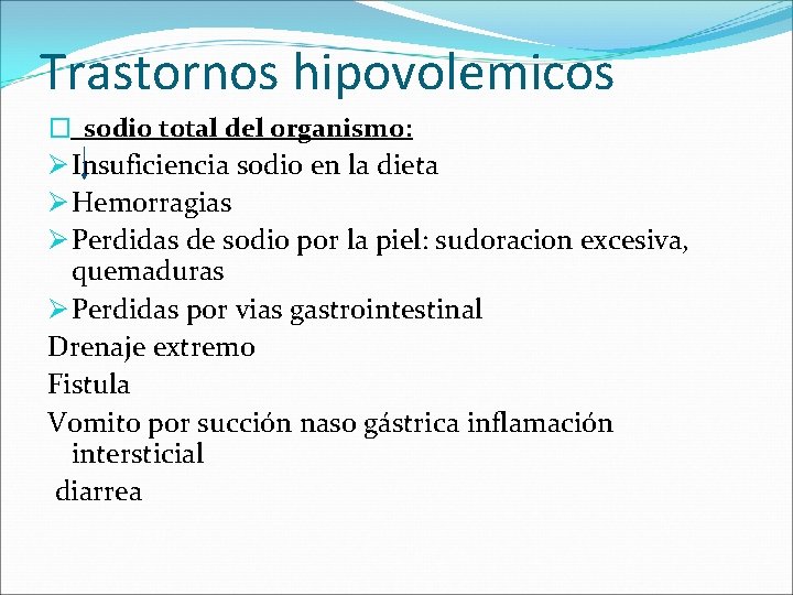 Trastornos hipovolemicos � sodio total del organismo: Ø Insuficiencia sodio en la dieta Ø